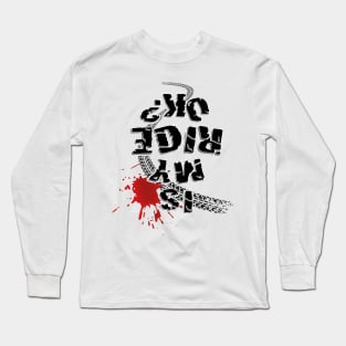 Is my ride ok? (black text) Long Sleeve T-Shirt